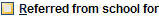 Check box referred from school for